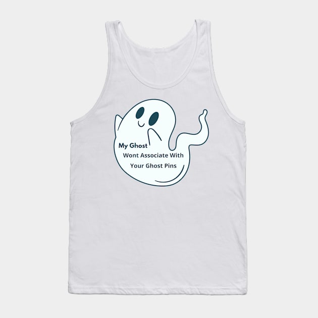 My Ghost Wont Associate With Your Ghost Pins Tank Top by Pop-clothes